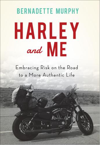 Harley and Me: Embracing Risk on the Road to a More Authentic Life