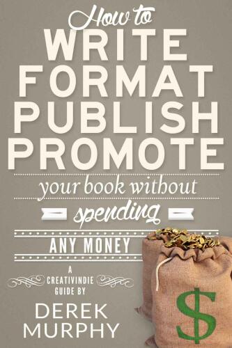 How to write format publish promote your book without spending any money : a Creativindie guide