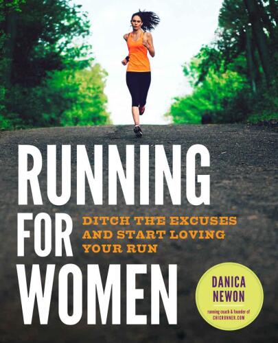 Running for women : ditch the excuses and start loving your run