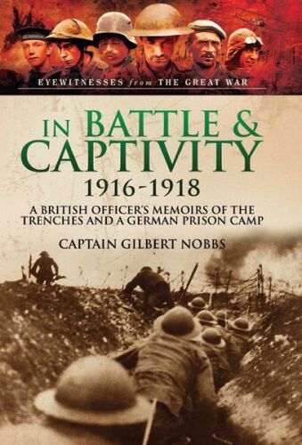 In battles & captivity, 1916-1918 : a British officer's memoirs of the trenches and a German prison camp