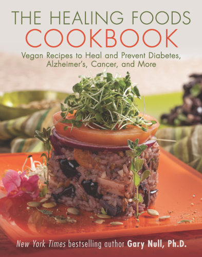 The Healing Foods Cookbook: Vegan Recipes to Heal and Prevent Diabetes, Alzheimer’s, Cancer, and More