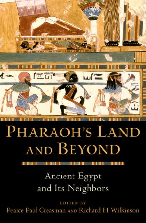 Pharaoh’s Land and Beyond.  Ancient Egypt and Its Neighbors