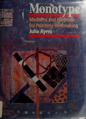 Monotype  Mediums and Methods For Painterly Printmaking