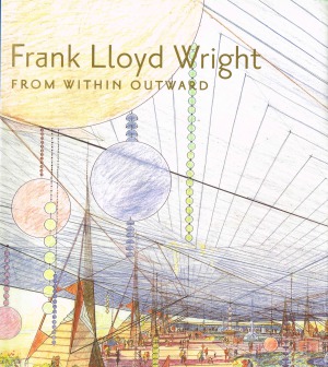 Frank Lloyd Wright: From Within Outward