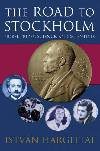 The Road to Stockholm: Nobel Prizes, Science and Scientists