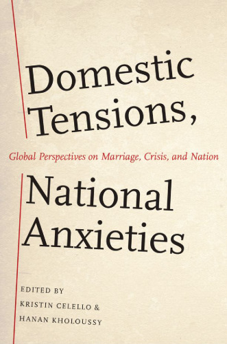 Domestic Tensions, National Anxieties: Global Perspectives on Marriage, Crisis, and Nation