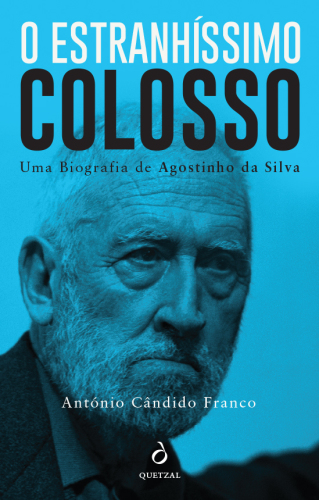 O Estranhíssimo Colosso: Uma Biografia de Agostinho da Silva