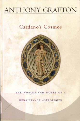 Cardano’s Cosmos: The Worlds and Works of a Renaissance Astrologer