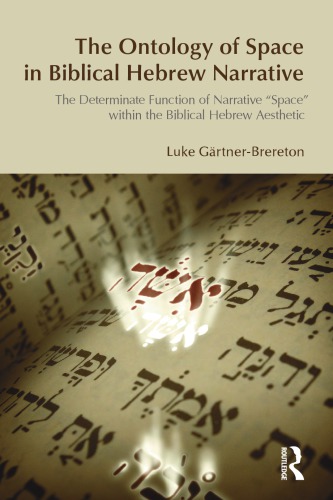 The Ontology of Space in Biblical Hebrew Narrative: The Determinate Function of Narrative Space within the Biblical Hebrew Aesthetic