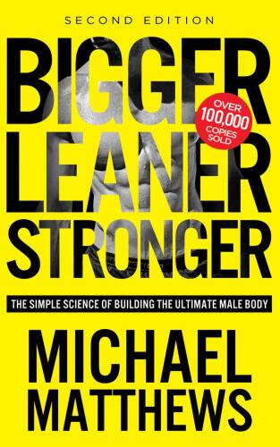 Bigger Leaner Stronger: The Simple Science of Building the Ultimate Male Body