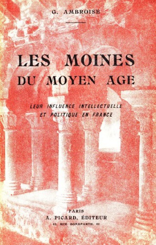 Les moines du Moyen Âge : leur influence intellectuelle et politique en France