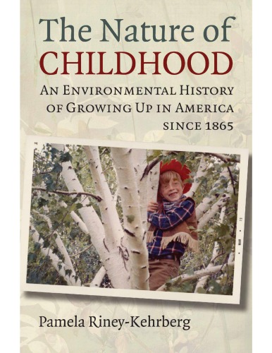 The Nature of Childhood. An Environmental History of Growing Up in America since 1865