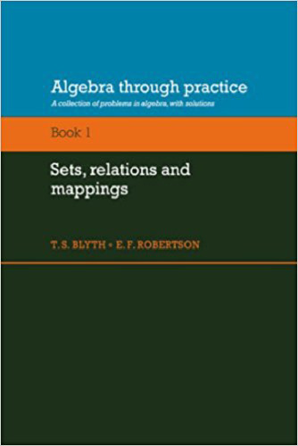 Algebra Through Practice: Volume 1, Sets, Relations and Mappings: A Collection of Problems in Algebra with Solutions