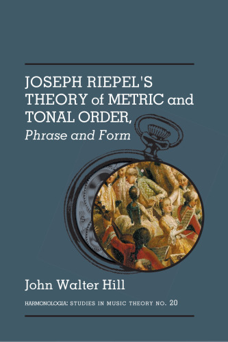 Joseph Riepiel’s Theory of Metric and Tonal Order, Phrase and Form