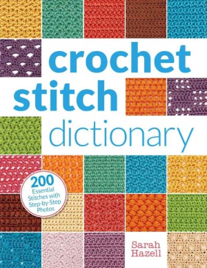 Crochet Stitch Dictionary  200 Essential Stitches with Step-by-Step Photos