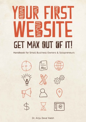 Your First Website - Get Max Out of it!  Handbook for Small Business Owners and Solopreneurs