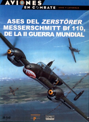 Ases del Zerstorer Bf-110 de la II Guerra Mundial (Aviones en Combate  Ases y Leyendas №34)