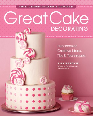 Great Cake Decorating: Sweet designs for Cakes & Cupcakes, Hundreds of Creative Ideas, Tips & Techniques