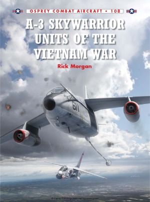 A-3 Skywarrior Units of the Vietnam War (Osprey Combat Aircraft 108)