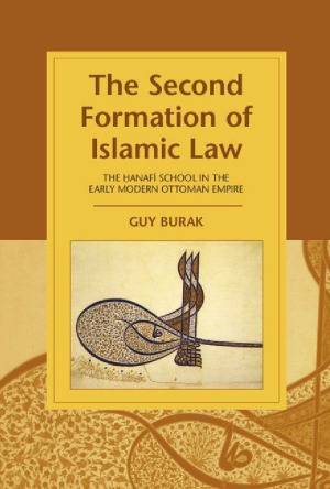 The second formation of Islamic law : The Hanafi school in the early modern Ottoman empire