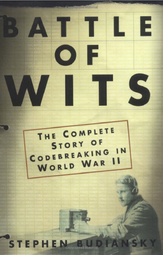 Battle of Wits: The Complete Story of Codebreaking in World War II