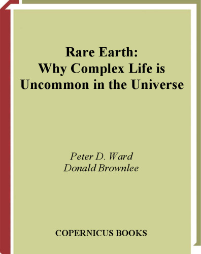 Rare Earth: Why Complex Life Is Uncommon in the Universe