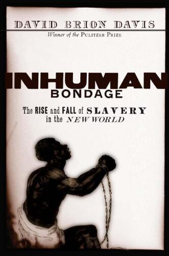 Inhuman Bondage: The Rise and Fall of Slavery in the New World