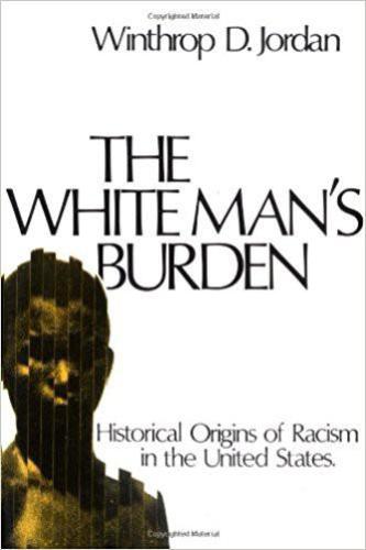 The White Man’s Burden: Historical Origins of Racism in the United States