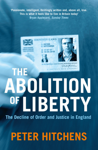 The Abolition of Liberty: The Decline of Order and Justice in England