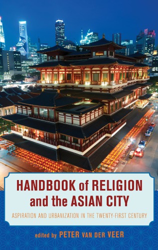 Handbook of Religion and the Asian City: Aspiration and Urbanization in the Twenty-First Century