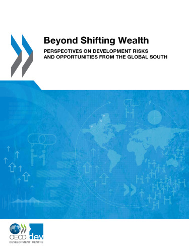 Beyond Shifting Wealth: Perspectives on Development Risks and Opportunities from the Global South (Volume 2017)