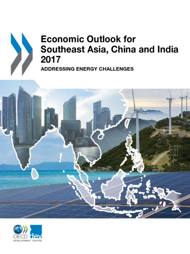 Economic Outlook for Southeast Asia, China and India 2017: Addressing Energy Challenges: Edition 2017 (Volume 2017)