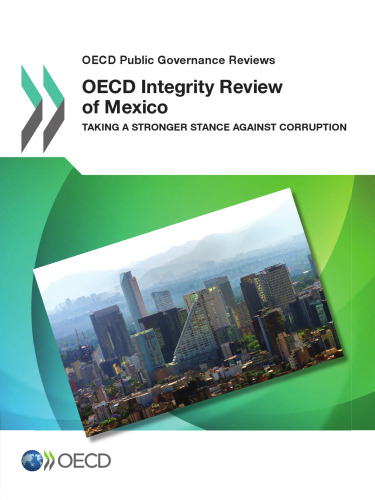 OECD Integrity Review of Mexico: Taking a Stronger Stance Against Corruption (OECD Public Governance Reviews) (Volume 2017)