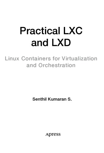 Practical LXC and LXD. Linux Containers for Virtualization and Orchestration