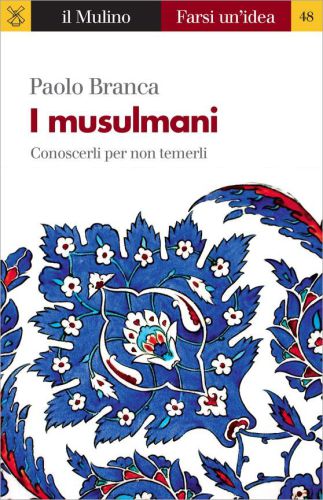 I musulmani. Conoscerli per non temerli