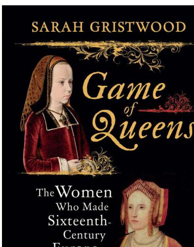 Game of Queens. The women who made sixteenth-century Europe