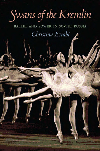 Swans of the Kremlin: Ballet and Power in Soviet Russia