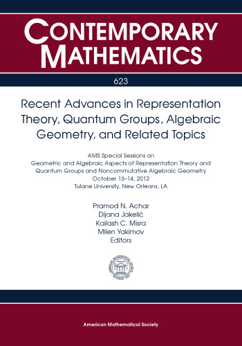 Recent Advances in Representation Theory, Quantum Groups, Algebraic Geometry, and Related Topics: Ams Special Sessions on Geometric and Algebraic ... October 13-