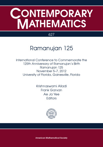 Ramanujan 125: International Conference to Commemorate the 125th Anniversary of Ramanujan’s Birth Ramanujan 125 November 5-7, 2012 University of Florida, Gainesville