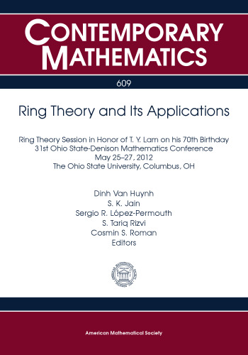 Ring Theory and Its Applications: Ring Theory Session in Honor of T. Y. Lam on His 70th Birthday, 31st Ohio State-denison Mathematics Conference, May ... Ohio State Univer