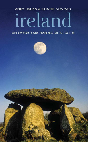 Ireland An Oxford Archaeological Guide to Sites from Earliest Times to AD 1600