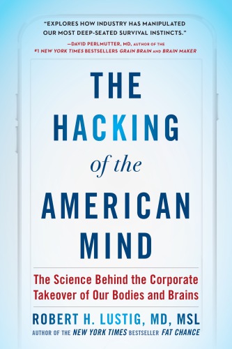 The Hacking of the American Mind: The Science Behind the Corporate Takeover of Our Bodies and Brains