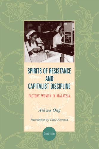 Spirits of Resistance and Capitalist Discipline: Factory Women in Malaysia