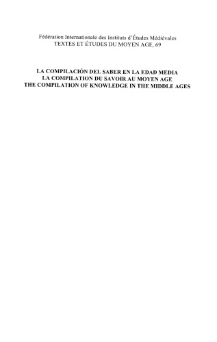 La compilación del saber en la Edad Media: La compilation du savoir au Moyen Age / The Compilation of Knowledge in the Middle Ages