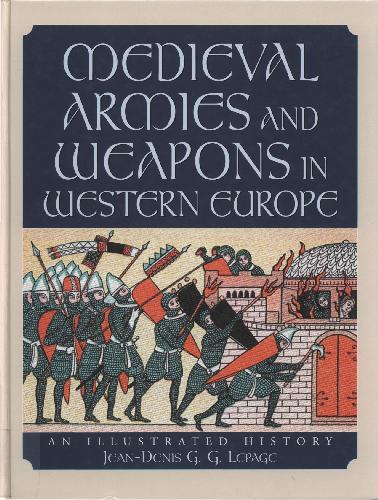 Medieval Armies And Weapons In Western Europe An Illustrated History