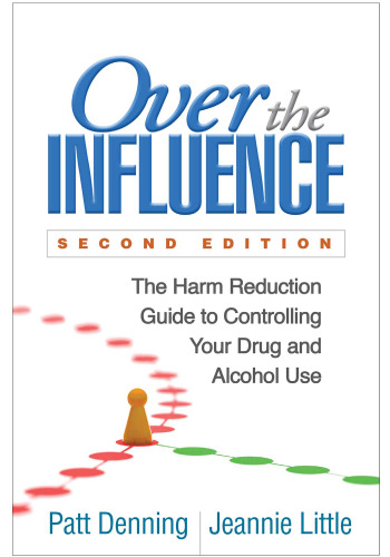 Over the Influence: The Harm Reduction Guide to Controlling Your Drug and Alcohol Use