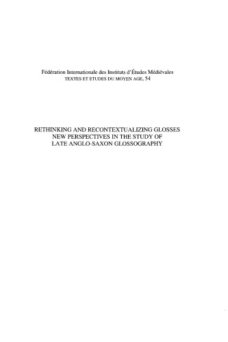 Rethinking and Recontextualizing Glosses : New Perspectives in the Study of Late Anglo-Saxon Glossography