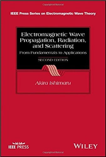 Electromagnetic Wave Propagation, Radiation, and Scattering: From Fundamentals to Applications (IEEE Press Series on Electromagnetic Wave Theory)