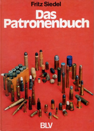 Das Patronenbuch.  Pulver und Blei im Wandel der Waffenentwicklung