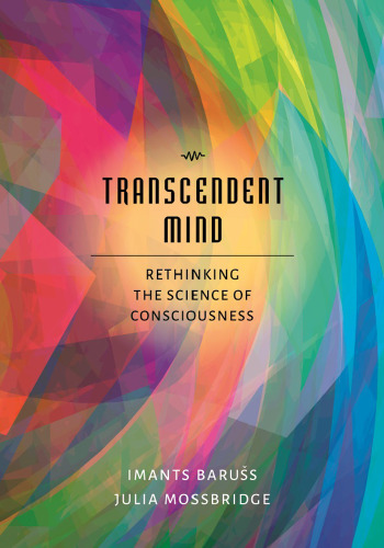 Transcendent Mind: Rethinking the Science of Consciousness